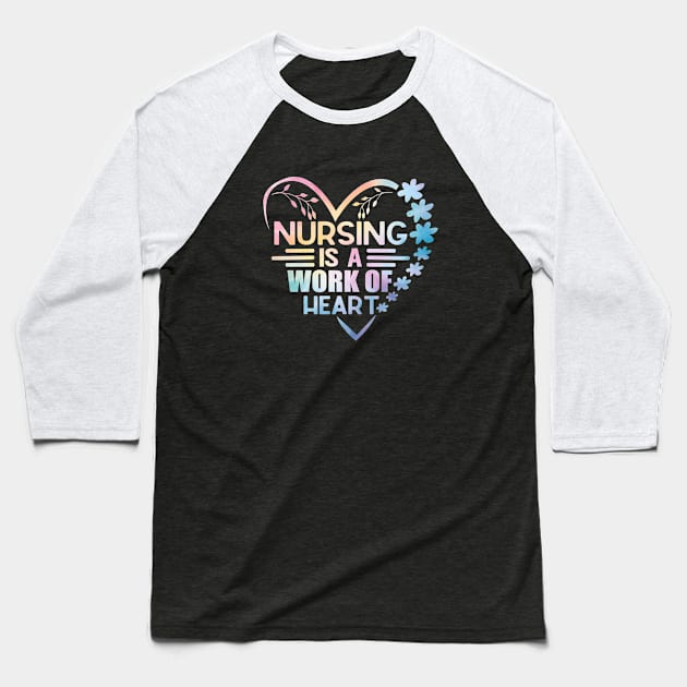 Nursing Is a Work Of Heart, International Nurses Day Baseball T-Shirt by WildFoxFarmCo